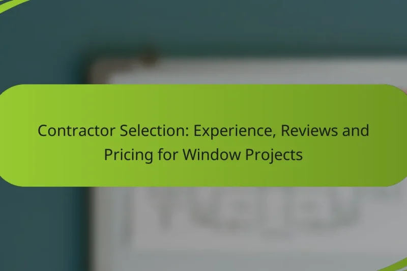 Contractor Selection: Experience, Reviews and Pricing for Window Projects