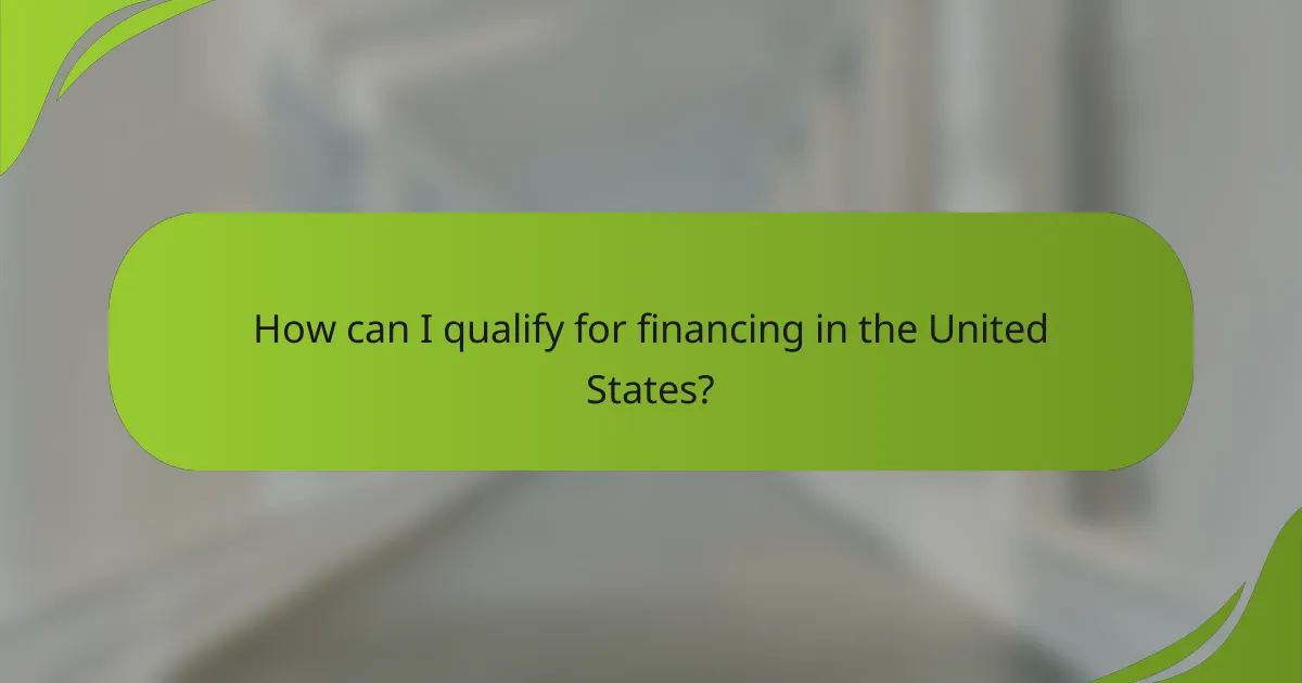 How can I qualify for financing in the United States?