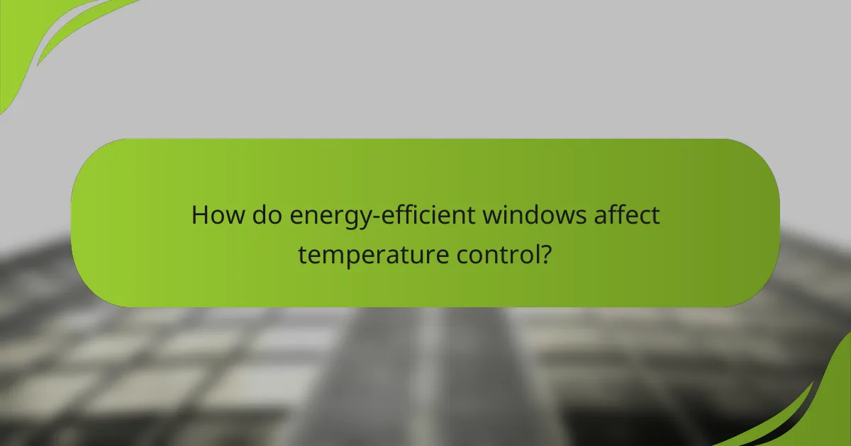 How do energy-efficient windows affect temperature control?