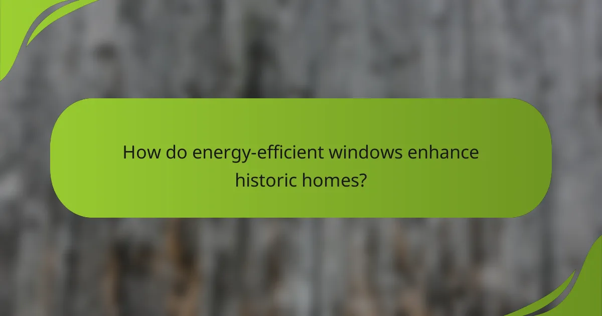 How do energy-efficient windows enhance historic homes?