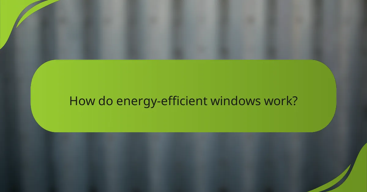 How do energy-efficient windows work?