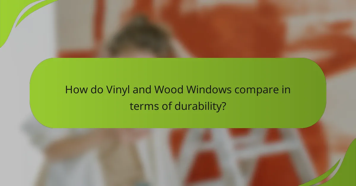 How do Vinyl and Wood Windows compare in terms of durability?