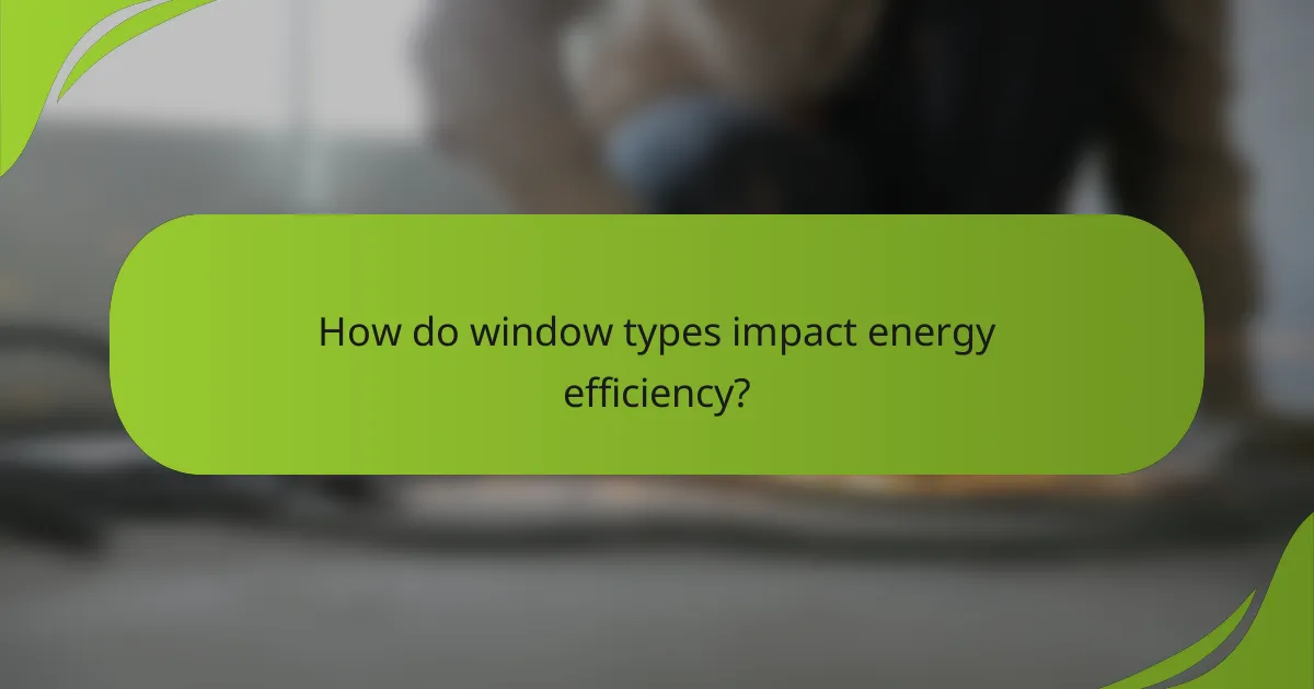 How do window types impact energy efficiency?