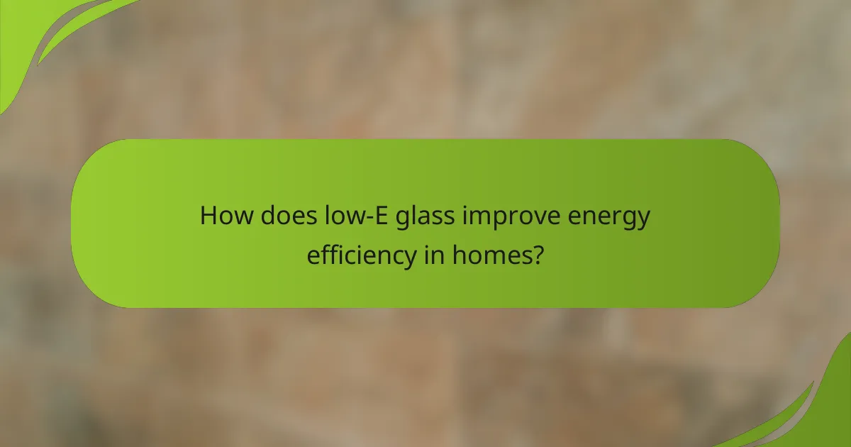 How does low-E glass improve energy efficiency in homes?