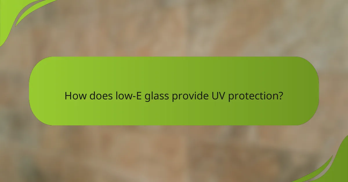 How does low-E glass provide UV protection?