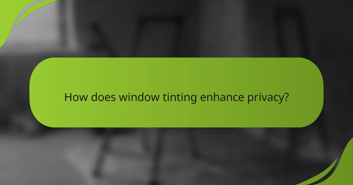 How does window tinting enhance privacy?