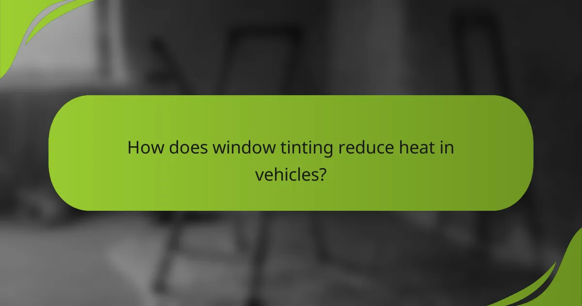 How does window tinting reduce heat in vehicles?