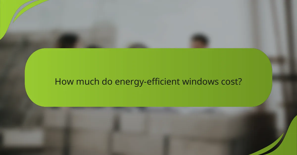 How much do energy-efficient windows cost?