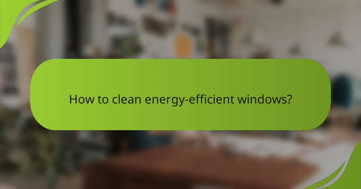 How to clean energy-efficient windows?