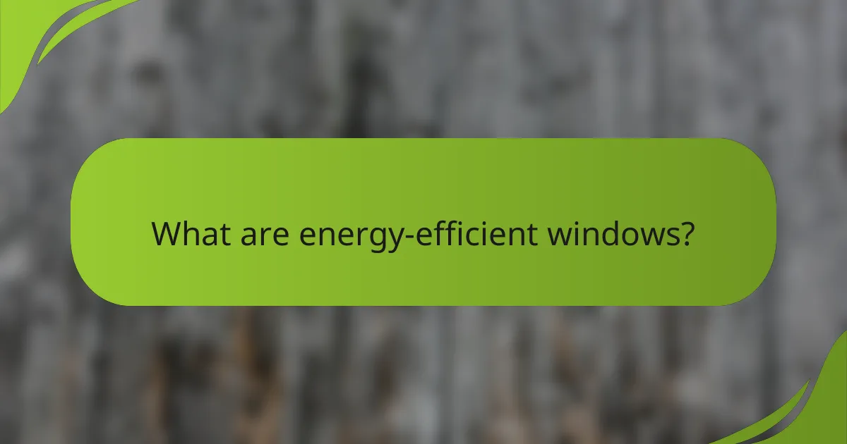 What are energy-efficient windows?
