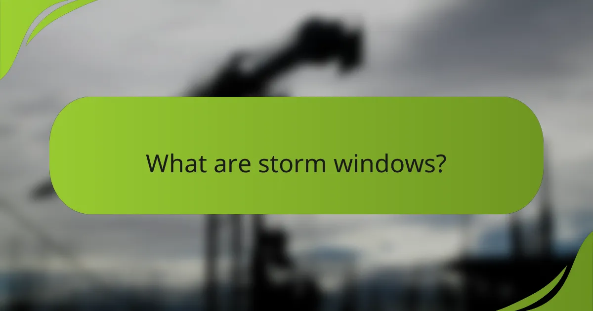 What are storm windows?