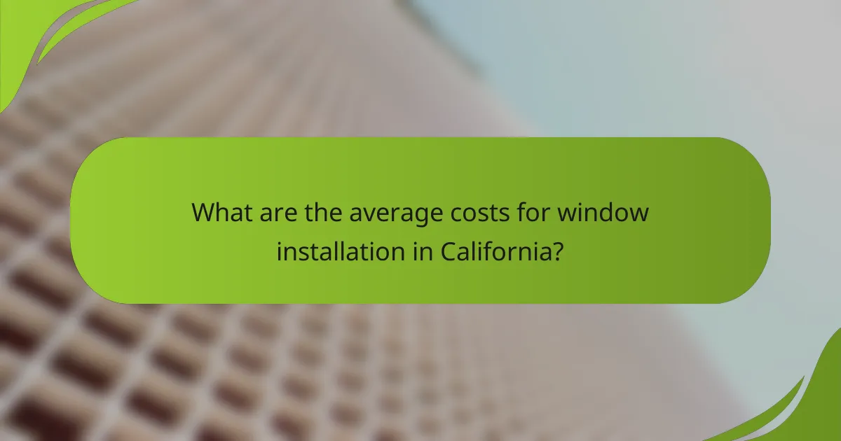 What are the average costs for window installation in California?
