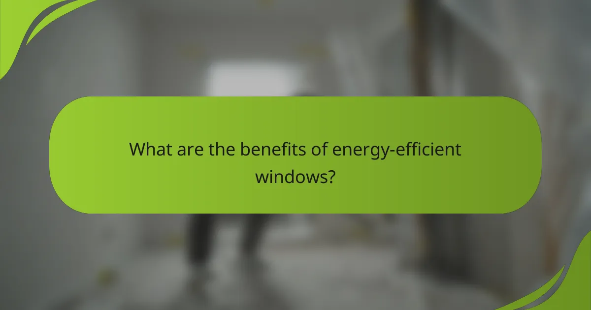 What are the benefits of energy-efficient windows?