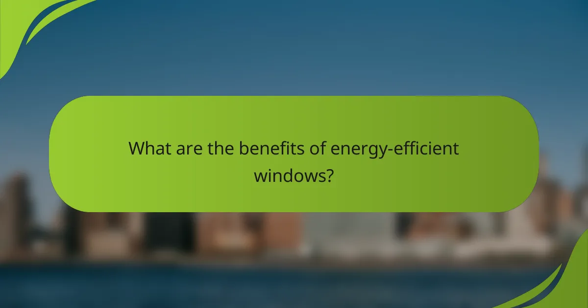What are the benefits of energy-efficient windows?