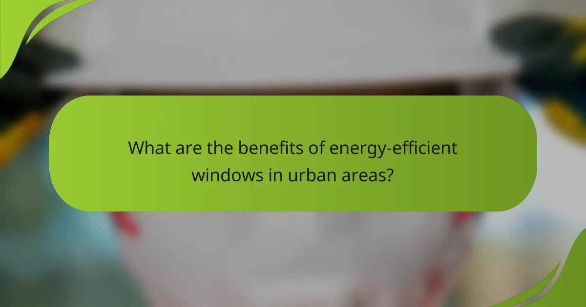What are the benefits of energy-efficient windows in urban areas?