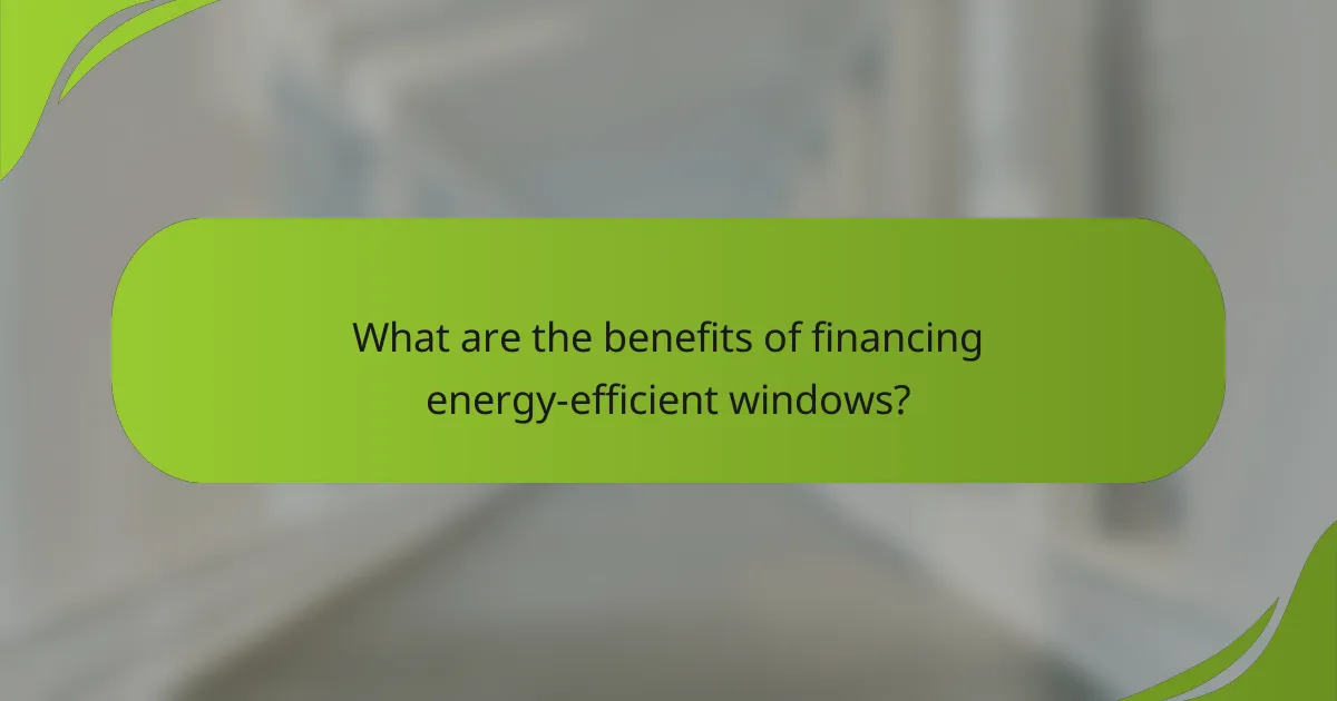 What are the benefits of financing energy-efficient windows?