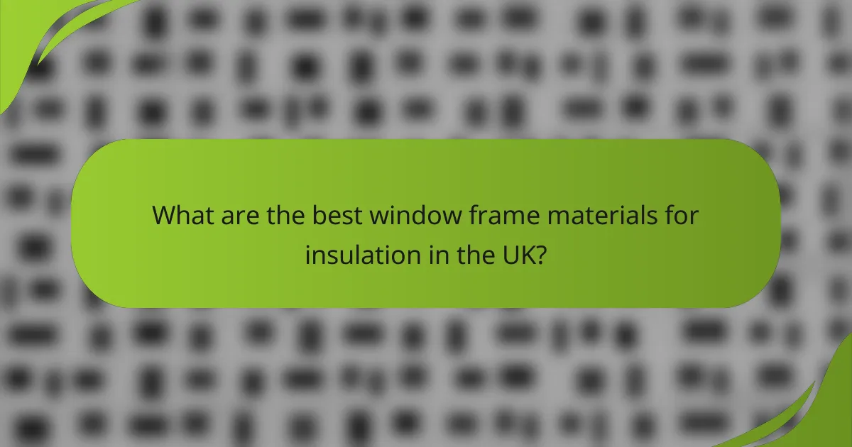 What are the best window frame materials for insulation in the UK?