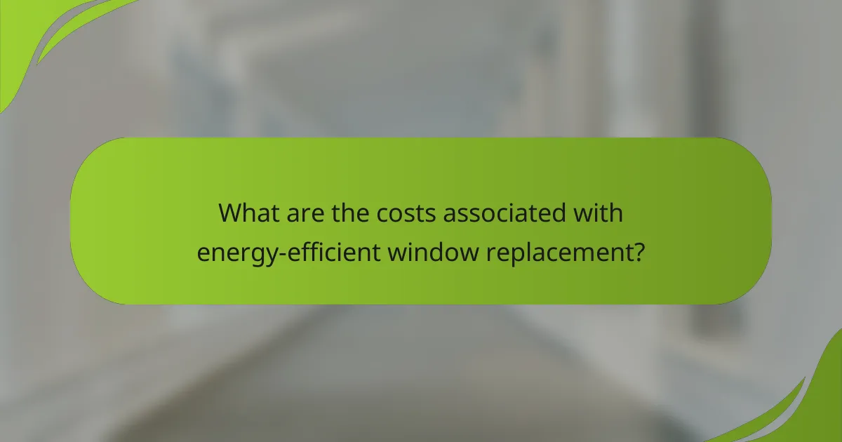 What are the costs associated with energy-efficient window replacement?