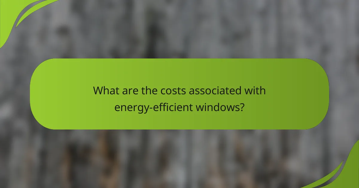 What are the costs associated with energy-efficient windows?