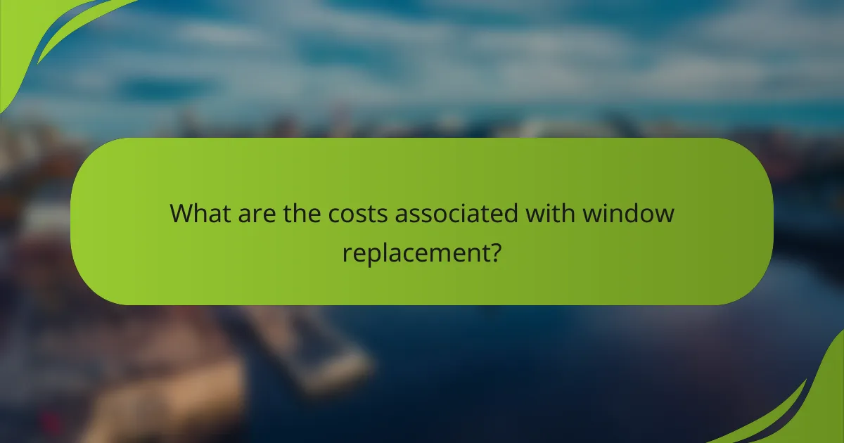 What are the costs associated with window replacement?