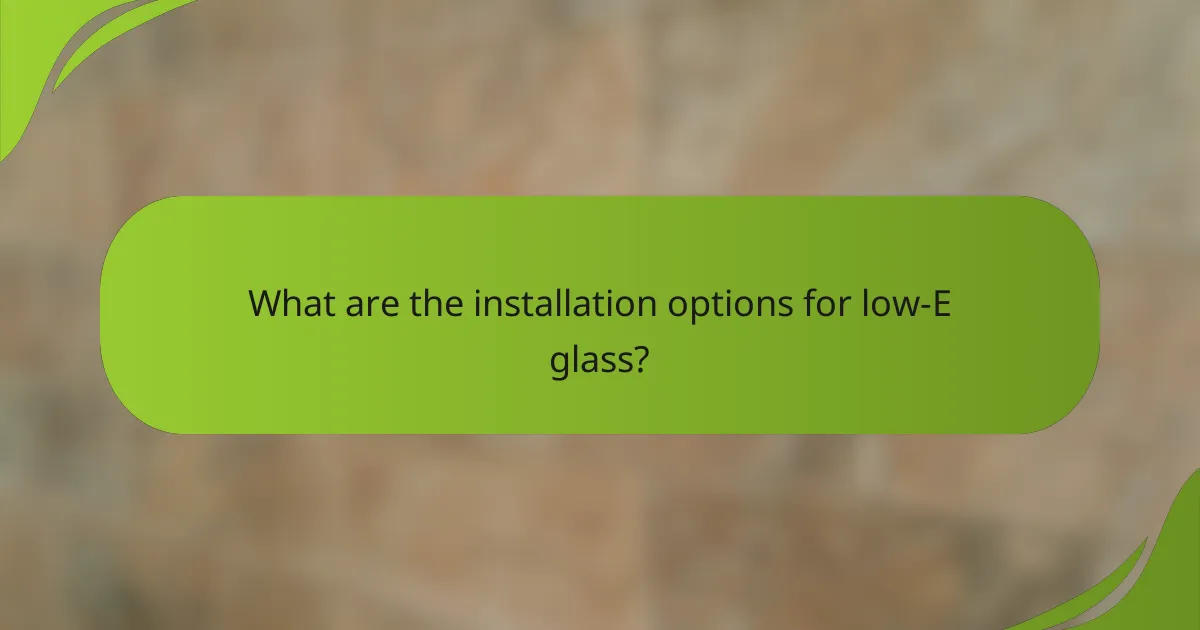 What are the installation options for low-E glass?
