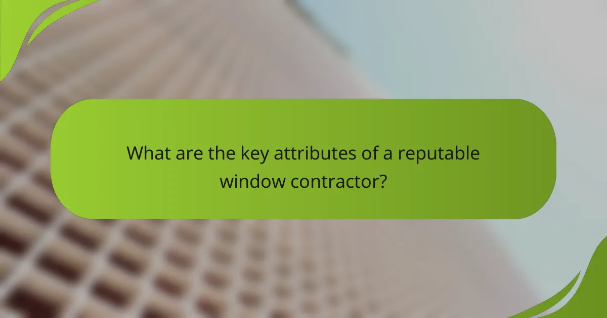 What are the key attributes of a reputable window contractor?