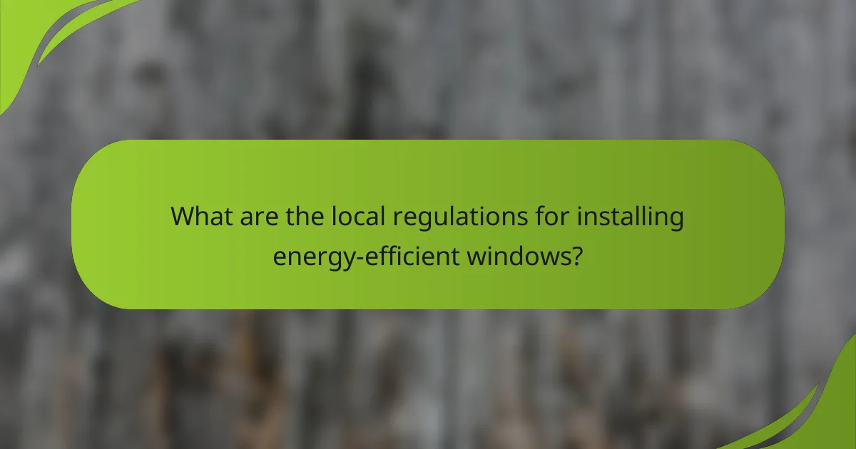 What are the local regulations for installing energy-efficient windows?