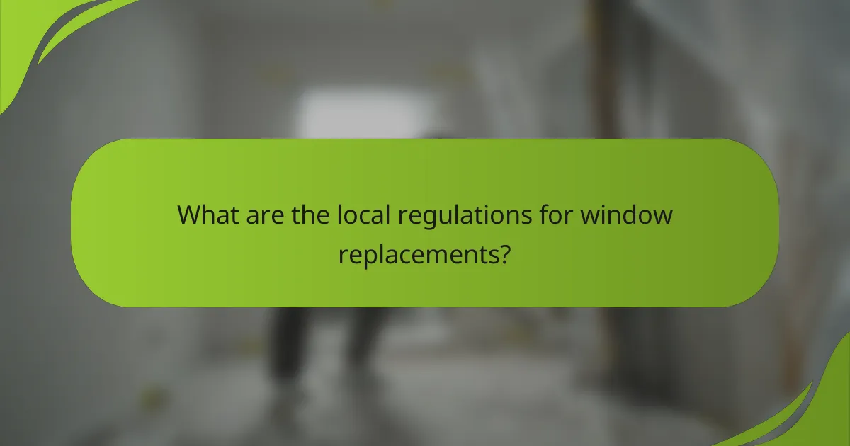 What are the local regulations for window replacements?