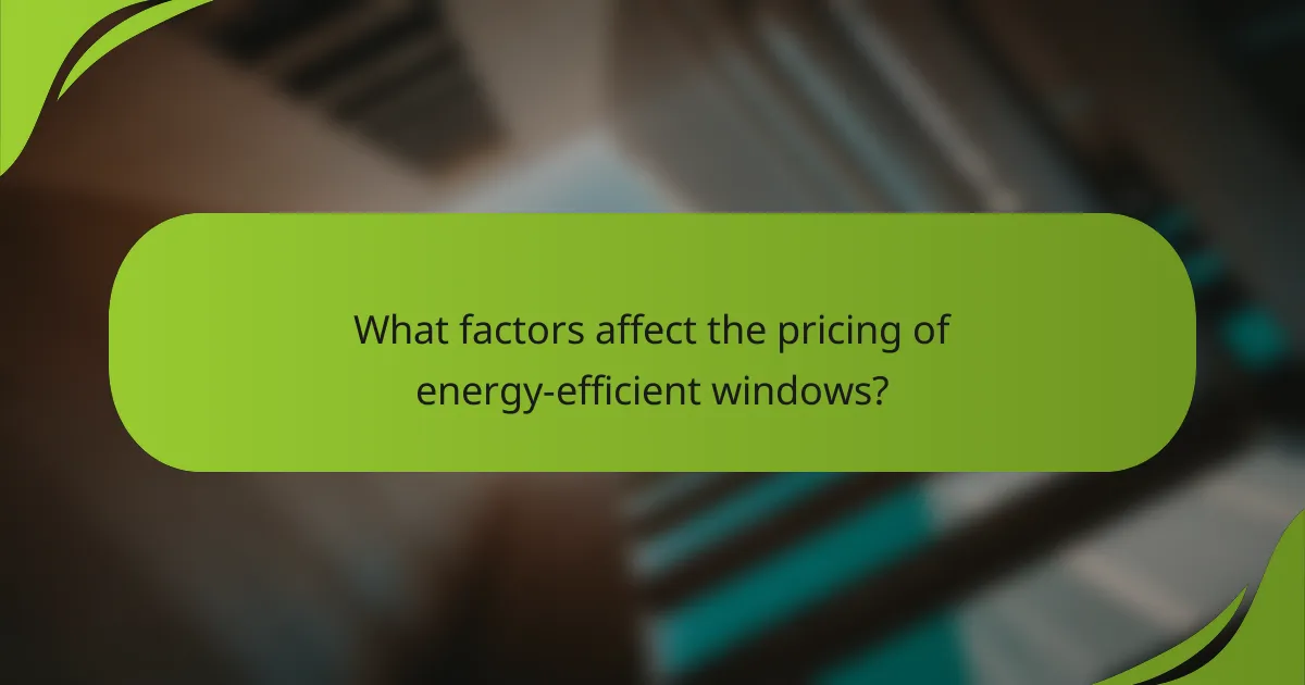 What factors affect the pricing of energy-efficient windows?