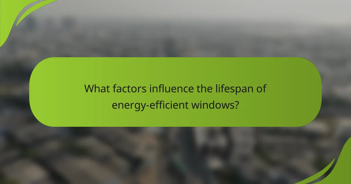 What factors influence the lifespan of energy-efficient windows?