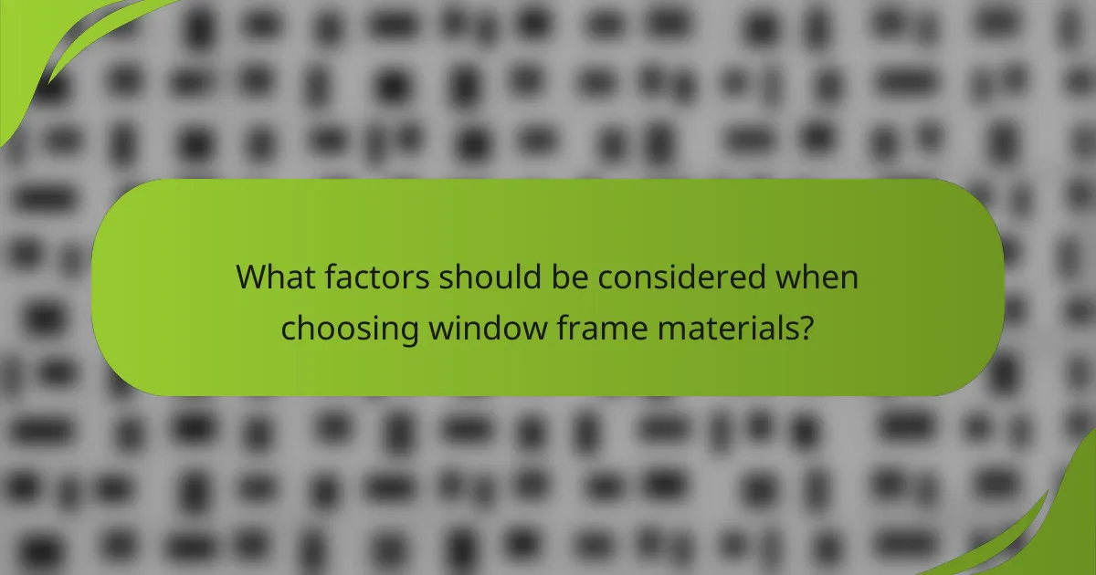 What factors should be considered when choosing window frame materials?