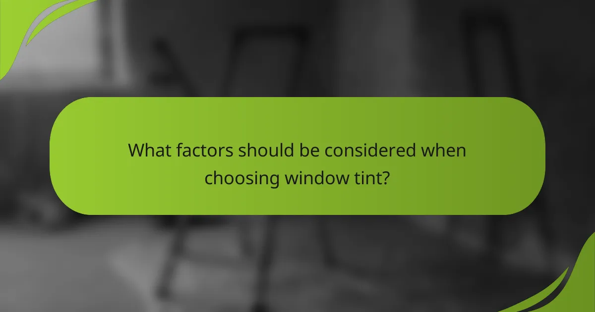 What factors should be considered when choosing window tint?