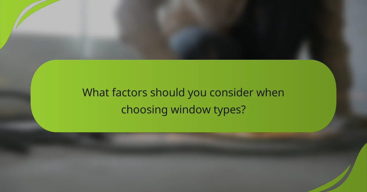 What factors should you consider when choosing window types?