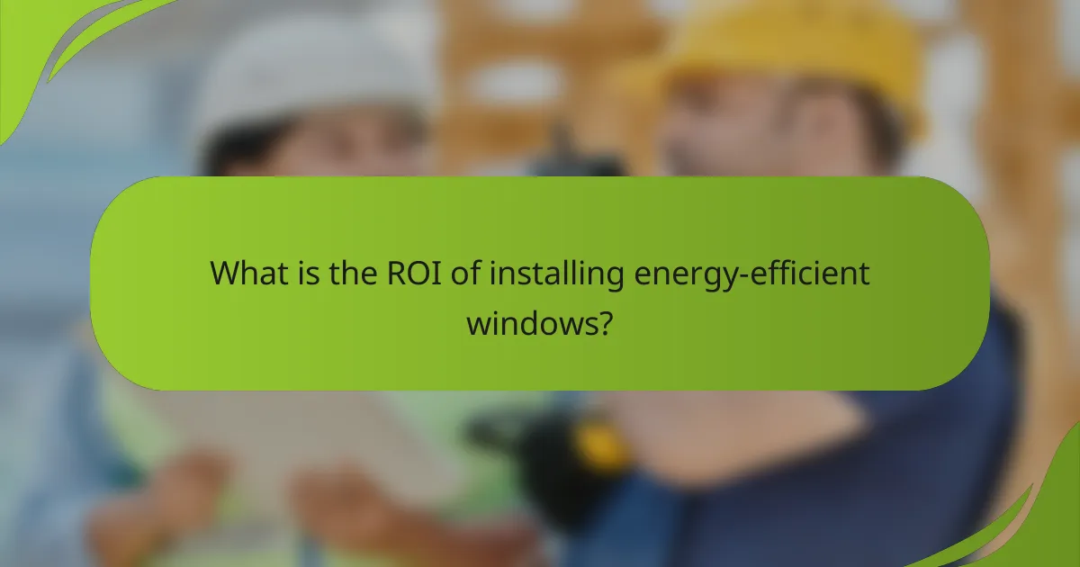 What is the ROI of installing energy-efficient windows?