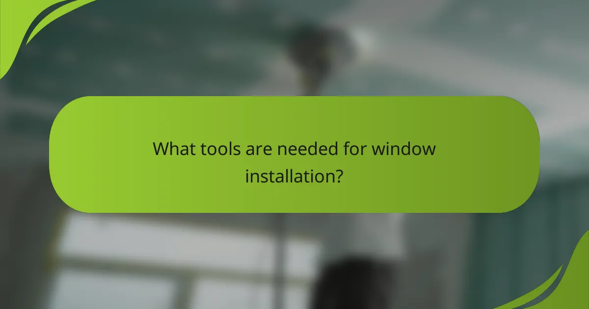 What tools are needed for window installation?
